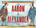 AARON AND ALEXANDER: The Most Famous Duel in American History