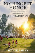 Nothing But Honor: Eyewitness Accounts of the Battle of Hubbardton